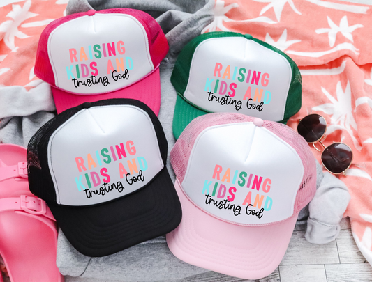 Raising kids & trusting God Trucker Hat